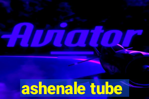 ashenale tube